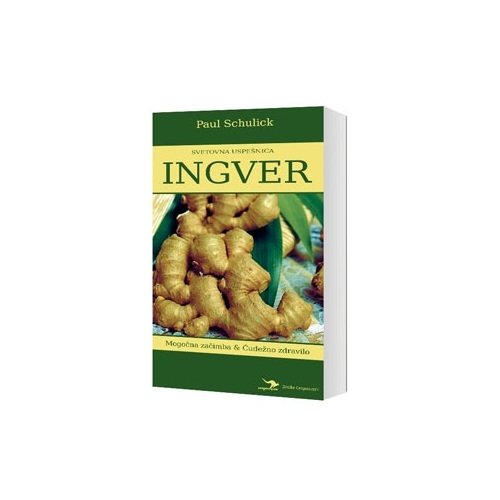 INGVER - MOGOČNA ZAČIMBA IN ČUDEŽNO ZDRAVILO - PAUL SCHULICK