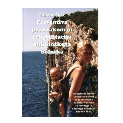 PREVENTIVA PRED RAKOM IN REHABILITACIJA ONKOLOŠKEGA BOLNIKA - SIMONA ŠKET