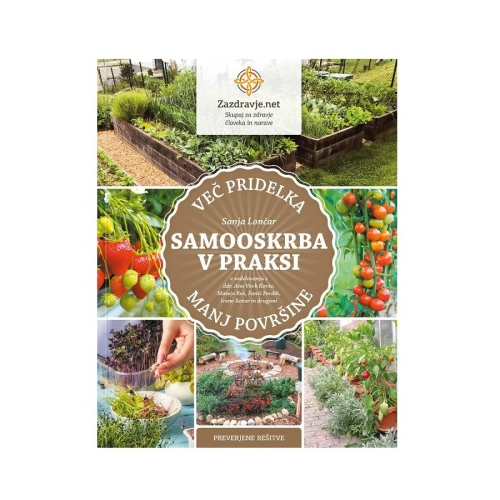 SAMOOSKRBA V PRAKSI - VEČ PRIDELKA, MANJ POVRŠINE - LONČAR, VOVK KORŽE, REŠ, PERDIH, ROTAR IN DRUGI