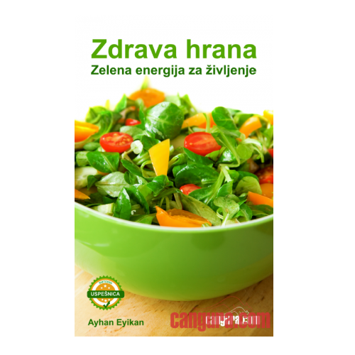 ZDRAVA HRANA - ZELENA ENERGIJA ZA ŽIVLJENJE - AYHAN EYIKAN